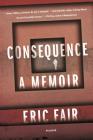 Consequence: A Memoir By Eric Fair Cover Image