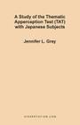 A Study of the Thematic Apperception Test (TAT) with Japanese Subjects By Jennifer L. Gray Cover Image