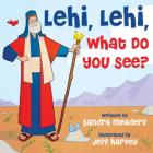 Lehi, Lehi, What Do You See? Cover Image