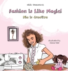 Fashion is Like Magic!: Nia is Creative By Nikki Demoneris, Afrodite Demoneris (Editor), Meena Patil (Illustrator) Cover Image