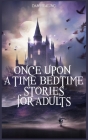 Once Upon a Time-Bedtime Stories For Adults: Relaxing Sleep Stories For Every Day Guided Meditation. A Mindfulness Guide For Beginners To Say Stop Anx Cover Image
