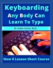 Keyboarding Any Body Can Learn To Type: New 9 Lesson Short Course By Katie Canty Ed D. Cover Image