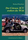 Der 2CV erobert die Welt: Lebensfreude auf vier Rädern... By Roland Reichert Cover Image