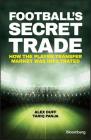 Football's Secret Trade: How the Player Transfer Market Was Infiltrated (Bloomberg) By Alex Duff, Tariq Panja Cover Image
