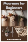 Macrame For Beginners: A Beginner's Guide To Crafting Knots And 20 Diverse Projects Cover Image