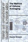 The Method of Volume Averaging (Theory and Applications of Transport in Porous Media #13) By S. Whitaker Cover Image