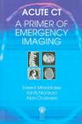 Acute Ct: A Primer of Emergency Imaging Cover Image