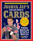 Joshua Jay's Amazing Book of Cards: Tricks, Shuffles, Stunts & Hustles Plus Bets You Can't Lose By Joshua Jay Cover Image