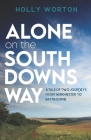 Alone on the South Downs Way: A Tale of Two Journeys from Winchester to Eastbourne By Holly Worton Cover Image
