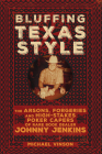 Bluffing Texas Style: The Arsons, Forgeries, and High-Stakes Poker Capers of Rare Book Dealer Johnny Jenkins By Michael Vinson Cover Image