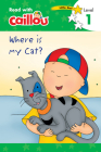 Caillou: Where Is My Cat? - Read with Caillou, Level 1 By Rebecca Klevberg Moeller (Adapted by), Eric Sévigny (Illustrator) Cover Image