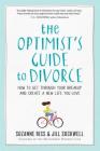 The Optimist's Guide to Divorce: How to Get Through Your Breakup and Create a New Life You Love By Suzanne Riss, Jill Sockwell Cover Image