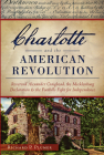 Charlotte and the American Revolution: Reverend Alexander Craighead, the Mecklenburg Declaration and the Foothills Fight for Independence (Military) Cover Image