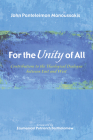 For the Unity of All: Contributions to the Theological Dialogue Between East and West By John Panteleimon Manoussakis, Ecumenical Patriarch Bartholomew (Foreword by) Cover Image