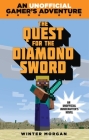 The Quest for the Diamond Sword: An Unofficial Gamer's Adventure, Book One By Winter Morgan Cover Image