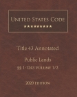United States Code Annotated Title 43 Public Lands 2020 Edition §§1 - 1243 Volume 1/2 By Jason Lee (Editor), United States Government Cover Image