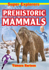 Prehistoric Mammals (Super Explorers) Cover Image