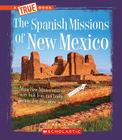 The Spanish Missions of New Mexico (True Books: American History) Cover Image