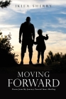 Moving Forward: Poems from My Journey Toward Inner Healing By Ikiea Sherry Cover Image
