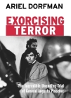 Exorcising Terror: The Incredible Unending Trial of General Augusto Pinochet (Open Media Series) By Ariel Dorfman Cover Image