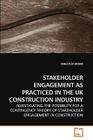 Stakeholder Engagement as Practiced in the UK Construction Industry By Malcolm Orkar Cover Image
