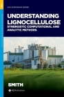 Understanding Lignocellulose: Synergistic Computational and Analytic Methods (ACS Symposium) By Micholas Dean Smith (Editor) Cover Image