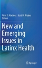 New and Emerging Issues in Latinx Health By Airín D. Martínez (Editor), Scott D. Rhodes (Editor) Cover Image