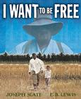 I Want to Be Free By Joseph Slate, E. B. Lewis (Illustrator) Cover Image