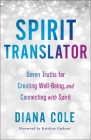Spirit Translator: Seven Truths for Creating Well-Being and Connecting with Spirit Cover Image