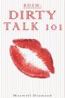 Bdsm: Dirty Talk 101: A Beginners Guide to Sexy, Naughty & Hot Dirty Talking to Help Spice Up Your Love Life By Maxwell Diamond Cover Image