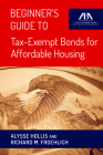 Beginner's Guide to Tax-Exempt Bonds for Affordable Housing By Alysse Hollis, Richard M. Froehlich Cover Image