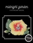 Midnight Garden Coloring Book: Beautiful Flower Illustrations on Black Dramatic Background for Adults Stress Relief and Relaxation Cover Image