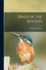 Birds of the Rockies By Leander S. Keyser Cover Image