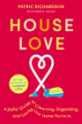 House Love: A Joyful Guide to Cleaning, Organizing, and Loving the Home You're In By Patric Richardson, Karin Miller Cover Image