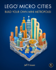 LEGO Micro Cities: Build Your Own Mini Metropolis! By Jeff Friesen Cover Image