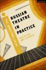 Russian Theatre in Practice: The Director's Guide (Performance Books) Cover Image