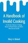 A Handbook of Invalid Cooking: For the Use of Nurses in Training, Nurses in Private Practice and Others Who Care for the Sick By Mary a. Boland Cover Image