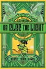 Or Else the Light By Hugh Howey, Christie Yant, John Joseph Adams Cover Image