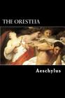 The Oresteia: The Agamemnon, The Libation-Bearers and The Furies By E. D. a. Morshead (Translator), Aeschylus Cover Image
