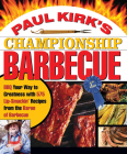 Paul Kirk's Championship Barbecue: Barbecue Your Way to Greatness With 575 Lip-Smackin' Recipes from the Baron of Barbecue By Paul Kirk Cover Image