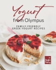 Yogurt from Olympus: Family-Friendly Greek Yogurt Recipes Cover Image