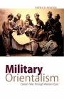 Military Orientalism: Eastern War Through Western Eyes (Critical War Studies (Unnumbered)) By Patrick Porter Cover Image