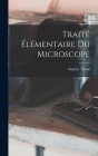 Traité Élémentaire Du Microscope By Eugène Trutat Cover Image