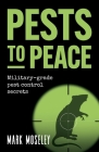 Pests to Peace: Military-Grade Pest Control Secrets By Mark Mosely Cover Image