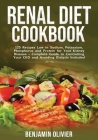 Renal Diet Cookbook: 25 Recipes Low in Sodium, Potassium, Phosphorus and Protein for your Kidney Disease - Complete Guide to Controlling Yo By Benjamin Olivier Cover Image