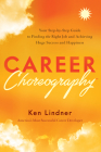 Career Choreography: Your Step-By-Step Guide to Finding the Right Job and Achieving Huge Success and Happiness Cover Image