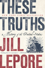 These Truths: A History of the United States By Jill Lepore Cover Image