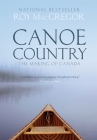 Canoe Country: The Making of Canada By Roy MacGregor Cover Image