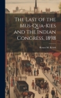 The Last of the Mus-Qua-Kies and the Indian Congress, 1898 Cover Image
