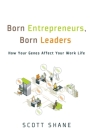Born Entrepreneurs, Born Leaders: How Your Genes Affect Your Work Life By Scott Shane Cover Image